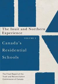 Cover image for Canada's Residential Schools: The Inuit and Northern Experience: The Final Report of the Truth and Reconciliation Commission of Canada, Volume 2