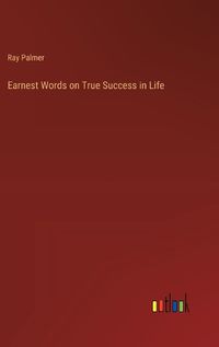 Cover image for Earnest Words on True Success in Life