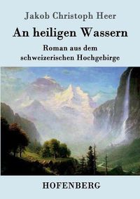 Cover image for An heiligen Wassern: Roman aus dem schweizerischen Hochgebirge