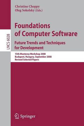 Cover image for Foundations of Computer Software: Future Trends and Techniques for Development: 15th Monterey Workshop 2008, Budapest, Hungary, September 24-26, 2008, Revised Selected Papers