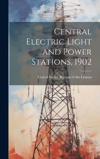 Cover image for Central Electric Light and Power Stations, 1902