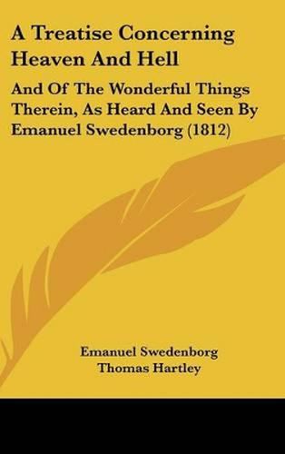 Cover image for A Treatise Concerning Heaven and Hell: And of the Wonderful Things Therein, as Heard and Seen by Emanuel Swedenborg (1812)