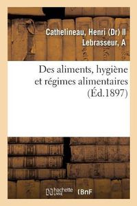 Cover image for Des Aliments, Hygiene Et Regimes Alimentaires