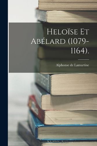 Cover image for Heloise Et Abelard (1079-1164).