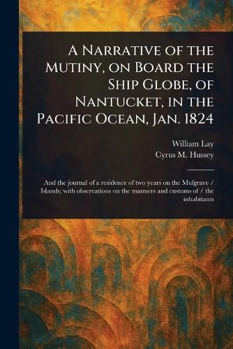 Cover image for A Narrative of the Mutiny, on Board the Ship Globe, of Nantucket, in the Pacific Ocean, Jan. 1824