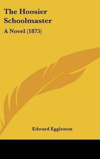 Cover image for The Hoosier Schoolmaster: A Novel (1875)