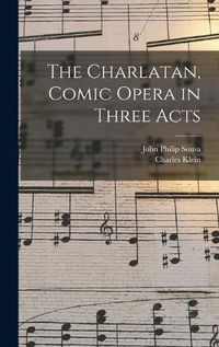 Cover image for The Charlatan, Comic Opera in Three Acts