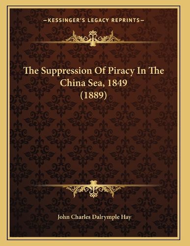 Cover image for The Suppression of Piracy in the China Sea, 1849 (1889)