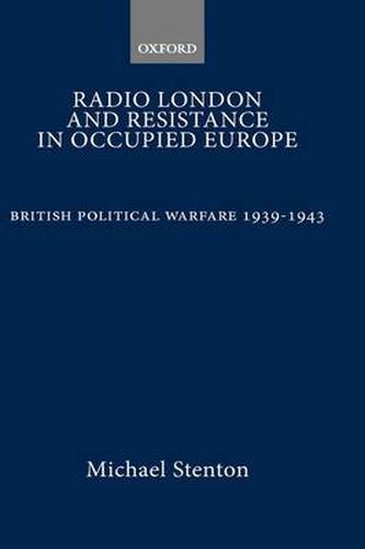 Cover image for Radio London and Resistance in Occupied Europe: British Political Warfare 1939-1943