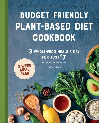 Cover image for Budget-Friendly Plant-Based Diet Cookbook: 3 Whole-Food Meals a Day for Just $7