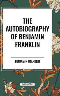 Cover image for The Autobiography of Benjamin Franklin