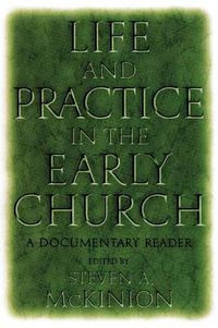 Cover image for Life and Practice in the Early Church: A Documentary Reader