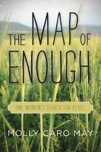 Cover image for The Map of Enough: One Woman's Search for Place