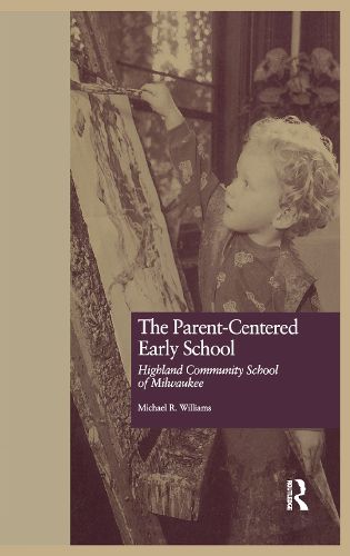 Cover image for The Parent-Centered Early School: Highland Community School of Milwaukee