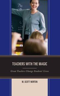 Cover image for Teachers with The Magic: Great Teachers Change Students' Lives