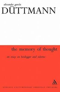 Cover image for The Memory of Thought: On Heidegger and Adorno