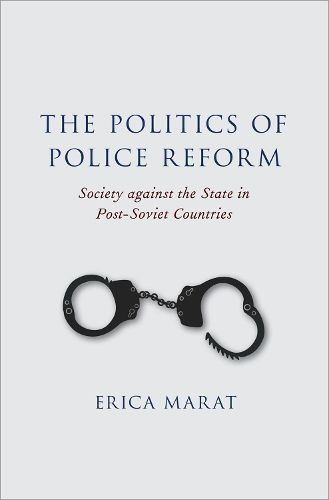 Cover image for The Politics of Police Reform: Society against the State in Post-Soviet Countries