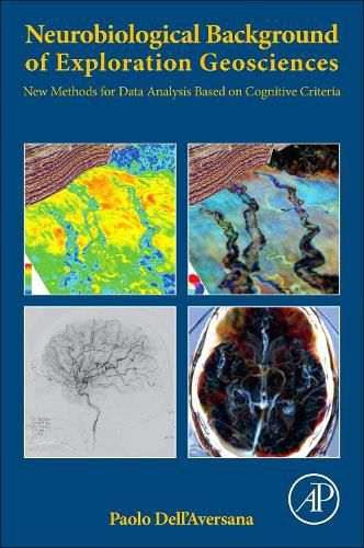 Cover image for Neurobiological Background of Exploration Geosciences: New Methods for Data Analysis Based on Cognitive Criteria