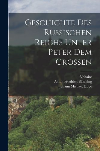 Cover image for Geschichte des Russischen Reichs Unter Peter dem Grossen