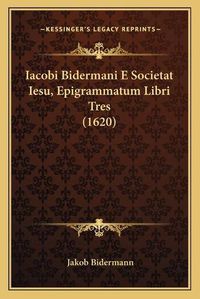 Cover image for Iacobi Bidermani E Societat Iesu, Epigrammatum Libri Tres (1620)