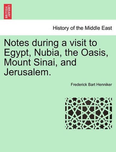 Cover image for Notes During a Visit to Egypt, Nubia, the Oasis, Mount Sinai, and Jerusalem.