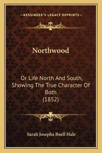 Northwood: Or Life North and South, Showing the True Character of Both (1852)