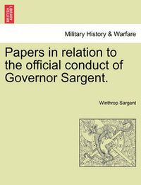 Cover image for Papers in Relation to the Official Conduct of Governor Sargent.