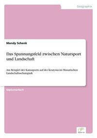 Cover image for Das Spannungsfeld zwischen Natursport und Landschaft: Am Beispiel des Kanusports auf der Krutynia im Masurischen Landschaftsschutzpark