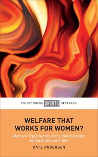 Cover image for Welfare That Works for Women?: Mothers' Experiences of the Conditionality within Universal Credit