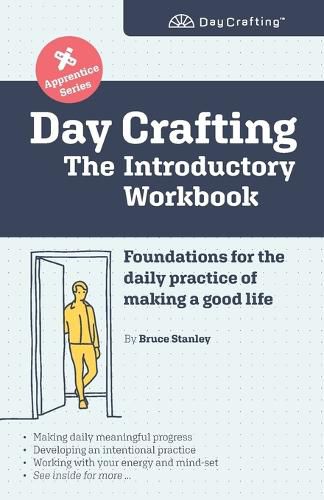 Cover image for Day Crafting: The Introductory Workbook: Foundations for the daily practice of making a good life