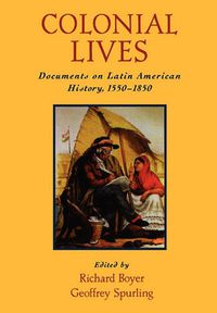 Cover image for Colonial Lives: Documents on Latin American History, 1550-1850