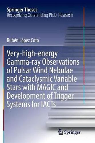 Cover image for Very-high-energy Gamma-ray Observations of Pulsar Wind Nebulae and Cataclysmic Variable Stars with MAGIC and Development of Trigger Systems for IACTs