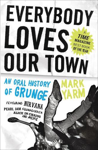 Cover image for Everybody Loves Our Town: An Oral History of Grunge