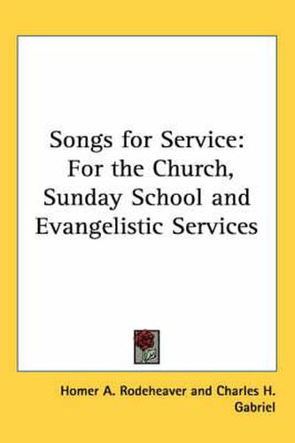 Cover image for Songs for Service: For the Church, Sunday School and Evangelistic Services