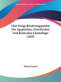 Cover image for Uber Einige Beruhrungspunkte Der Agyptischen, Griechischen Und Romischen Chronologie (1859)