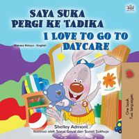 Cover image for I Love to Go to Daycare (Malay English Bilingual Children's Book)