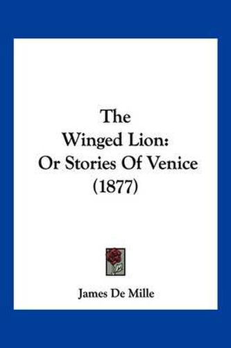 Cover image for The Winged Lion: Or Stories of Venice (1877)