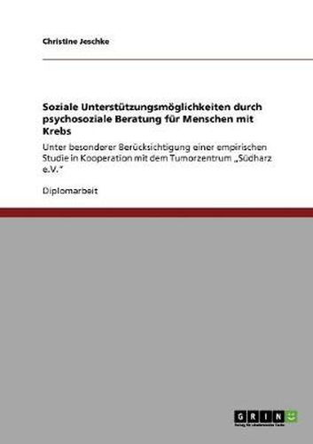 Cover image for Soziale Unterstutzungsmoeglichkeiten durch psychosoziale Beratung fur Menschen mit Krebs: Unter besonderer Berucksichtigung einer empirischen Studie in Kooperation mit dem Tumorzentrum  Sudharz e.V.