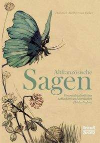 Cover image for Altfranzoesische Sagen: Von mittelalterlichen Schlachten und heroischen Heldenliedern