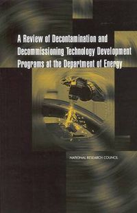 Cover image for A Review of Decontamination and Decommissioning Technology Development Programs at the Department of Energy