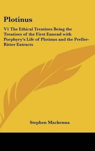 Cover image for Plotinus: V1 the Ethical Treatises Being the Treatises of the First Ennead with Porphyry's Life of Plotinus and the Preller-Ritter Extracts