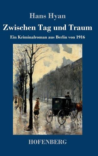 Cover image for Zwischen Tag und Traum: Ein Kriminalroman aus Berlin von 1916