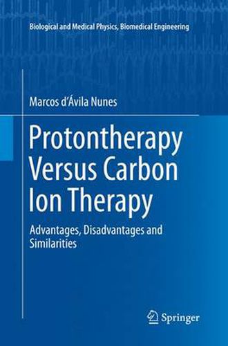 Cover image for Protontherapy Versus Carbon Ion Therapy: Advantages, Disadvantages and Similarities