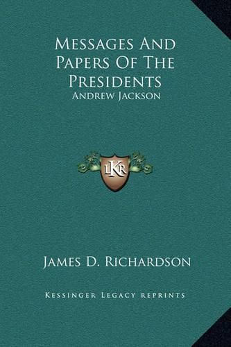 Messages and Papers of the Presidents: Andrew Jackson