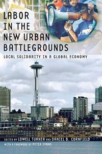 Cover image for Labor in the New Urban Battlegrounds: Local Solidarity in a Global Economy