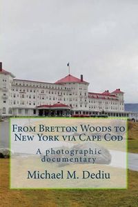 Cover image for From Bretton Woods to New York via Cape Cod: A photographic documentary