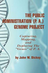 Cover image for The Public Administration (P. A.) Genome Project: Capturing, Mapping, and Deploying the   Genes   of P. A.