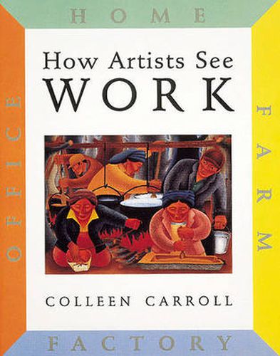 Cover image for How Artists See Work: Farm, Factory, Office, Home