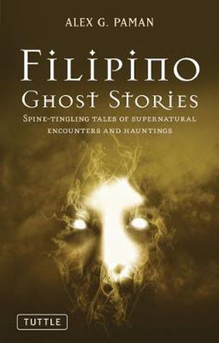 Cover image for Filipino Ghost Stories: Spine-Tingling Tales of Supernatural Encounters and Hauntings from the Philippines