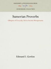 Cover image for Sumerian Proverbs: Glimpses of Everyday Life in Ancient Mesopotamia